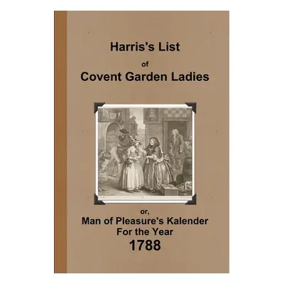 "Harris's List of Covent Garden Ladies 1788" - "" ("Anonymous")