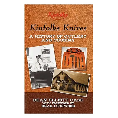 "Kinfolks Knives: A History of Cutlery and Cousins" - "" ("Case Dean Elliott")