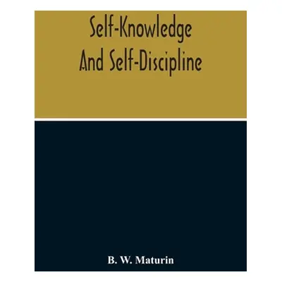 "Self-Knowledge And Self-Discipline" - "" ("W. Maturin B.")