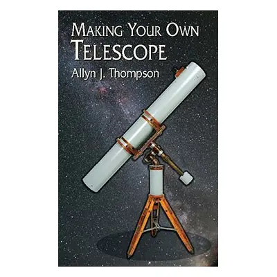 "Making Your Own Telescope" - "" ("Thompson Allyn J.")