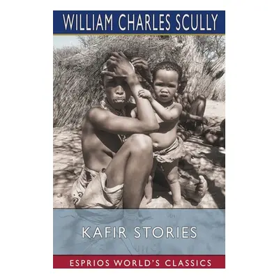 "Kafir Stories (Esprios Classics)" - "" ("Scully William Charles")