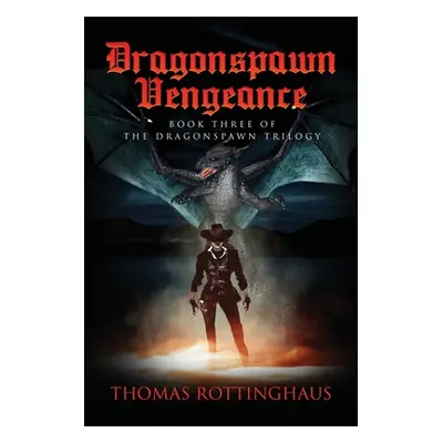 "Dragonspawn Vengeance: Book III of the Dragonspawn Trilogy" - "" ("Rottinghaus Thomas")