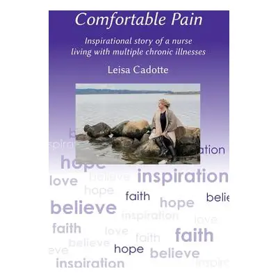 "Comfortable Pain: The inspirational story of a nurse living with multiple chronic illnesses" - 