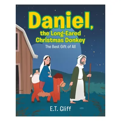 "Daniel, the Long-Eared Christmas Donkey: The Best Gift of All" - "" ("Cliff E. T.")