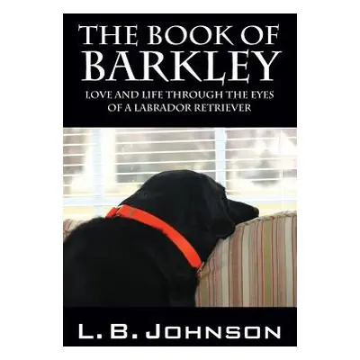 "The Book of Barkley: Love and Life Through the Eyes of a Labrador Retriever" - "" ("Johnson L. 