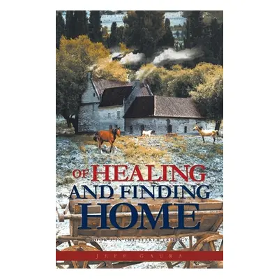 "Of Healing and Finding Home: Book 3 in the Seeker Trilogy" - "" ("Gaura Jeff")