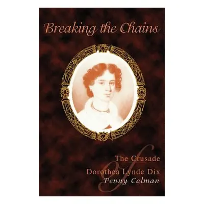 "Breaking the Chains: The Crusade of Dorothea Lynde Dix" - "" ("Colman Penny")