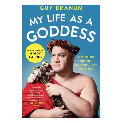 "My Life as a Goddess: A Memoir Through (Un)Popular Culture" - "" ("Branum Guy")