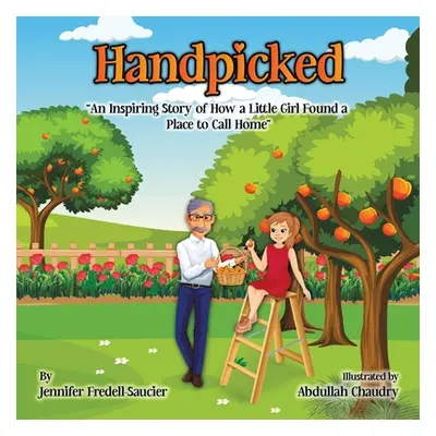 "Handpicked: An Inspiring Story of How a Little Girl Found a Place to Call Home" - "" ("Fredell-