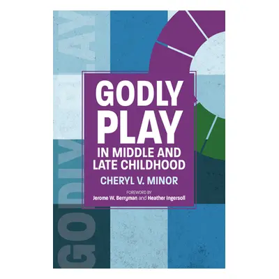 "Godly Play in Middle and Late Childhood" - "" ("Minor Cheryl V.")