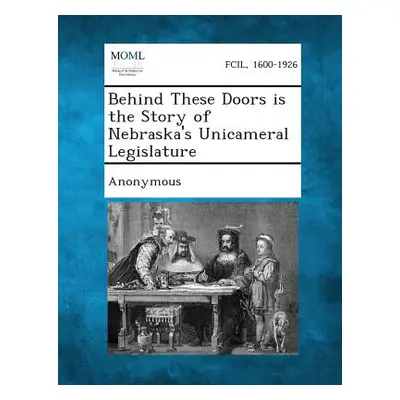 "Behind These Doors Is the Story of Nebraska's Unicameral Legislature" - "" ("Anonymous")