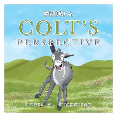 "From a Colt's Perspective" - "" ("Pickering Sonia A.")