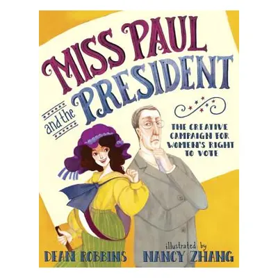 "Miss Paul and the President: The Creative Campaign for Women's Right to Vote" - "" ("Robbins De