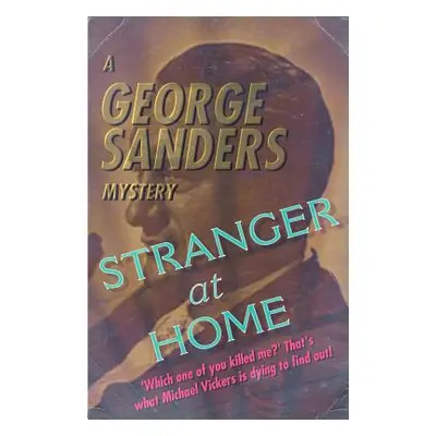 "Stranger at Home: A George Sanders Mystery" - "" ("Sanders George")