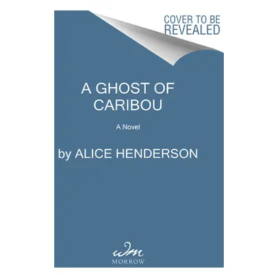 "A Ghost of Caribou: A Novel of Suspense" - "" ("Henderson Alice")