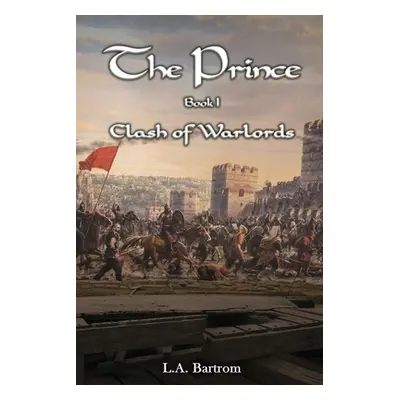 "The Prince Book 1: Clash of Warlords" - "" ("L a Bartrom")