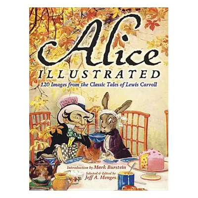 "Alice Illustrated: 120 Images from the Classic Tales of Lewis Carroll" - "" ("Menges Jeff A.")