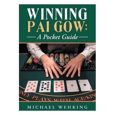 "Winning Pai Gow: a Pocket Guide" - "" ("Wehking Michael")