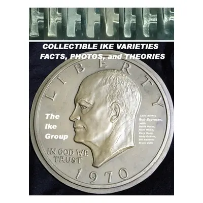 "COLLECTIBLE IKE VARIETIES - FACTS, PHOTOS and THEORIES" - "" ("Ezerman Rob")