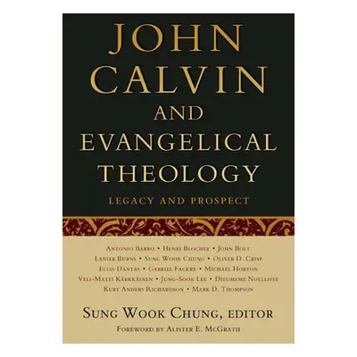 "John Calvin and Evangelical Theology: Legacy and Prospect: In Celebration of the Quincentenary 