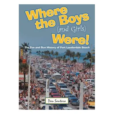 "Where the Boys (and Girls) Were!: The Fun and Sun History of Fort Lauderdale Beach" - "" ("Sant