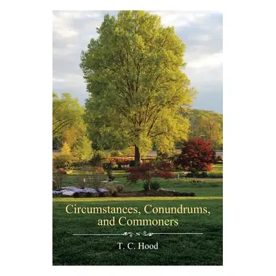 "Circumstances, Conundrums, and Commoners" - "" ("Hood T. C.")