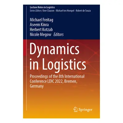 "Dynamics in Logistics: Proceedings of the 8th International Conference LDIC 2022, Bremen, Germa