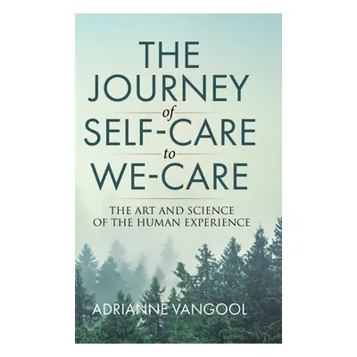 "The Journey of Self-Care to We-Care: The Art and Science of the Human Experience" - "" ("Vangoo