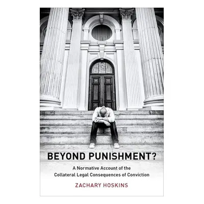 "Beyond Punishment?: A Normative Account of the Collateral Legal Consequences of Conviction" - "