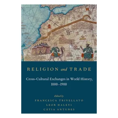 "Religion and Trade: Cross-Cultural Exchanges in World History, 1000-1900" - "" ("Trivellato Fra