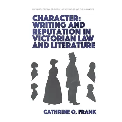 "Character, Writing, and Reputation in Victorian Law and Literature" - "" ("Frank Cathrine O.")