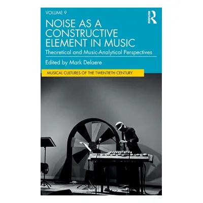 "Noise as a Constructive Element in Music: Theoretical and Music-Analytical Perspectives" - "" (