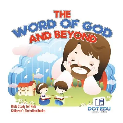 "The Word of God and Beyond Bible Study for Kids Children's Christian Books" - "" ("Dot Edu")