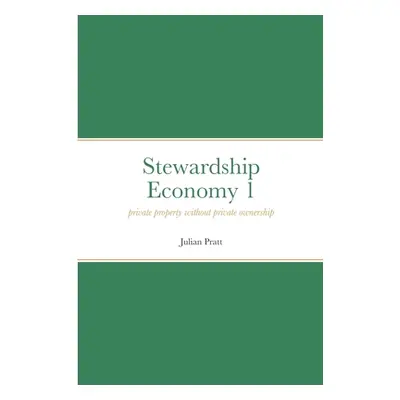 "Stewardship Economy 1: Private property without private ownership" - "" ("Pratt Julian")