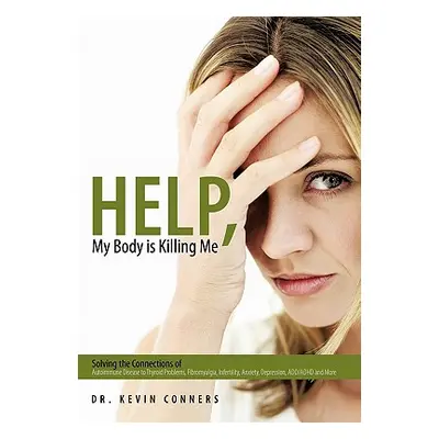 "Help, My Body is Killing Me: Solving the Connections of Autoimmune Disease to Thyroid Problems,