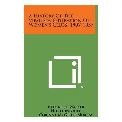 "A History of the Virginia Federation of Women's Clubs, 1907-1957" - "" ("Northington Etta Belle