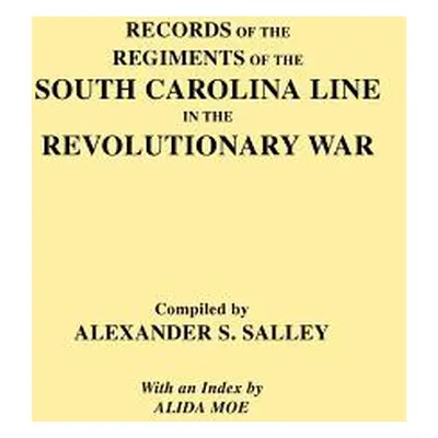 "Records of the Regiments of the South Carolina Line" - "" ("Salley Alexander S. Jr.")