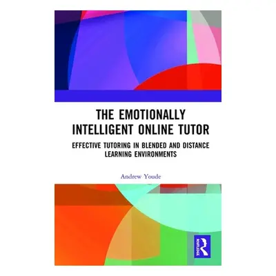 "The Emotionally Intelligent Online Tutor: Effective Tutoring in Blended and Distance Learning E