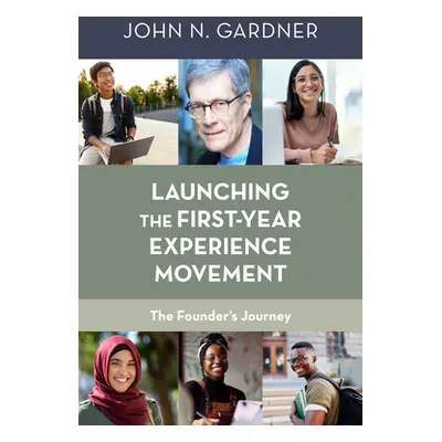 "Launching the First-Year Experience Movement: The Founder's Journey" - "" ("Gardner John N.")