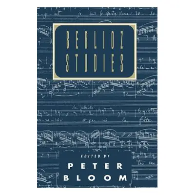 "Berlioz Studies" - "" ("Bloom Peter")