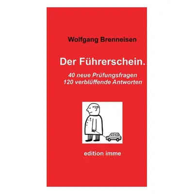 "Der Fhrerschein.: 40 neue Prfungsfragen, 120 verblffende Antworten" - "" ("Brenneisen Wolfgang"