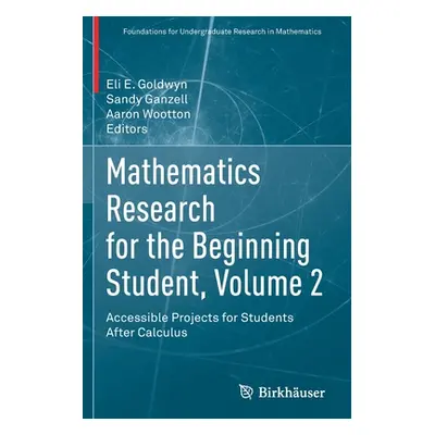 "Mathematics Research for the Beginning Student, Volume 2: Accessible Projects for Students Afte