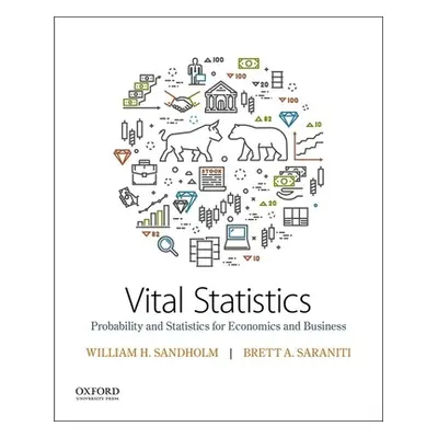 "Vital Statistics: Probability and Statistics for Economics and Business" - "" ("Sandholm Willia