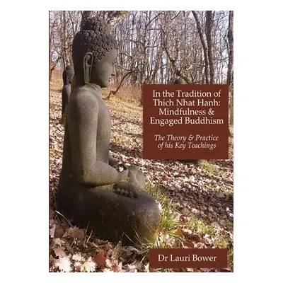 "In the Tradition of Thich Nhat Hanh: Mindfulness and Engaged Buddhism" - "" ("Bower Lauri")