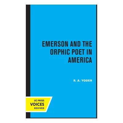 "Emerson and the Orphic Poet in America" - "" ("Yoder R. A.")