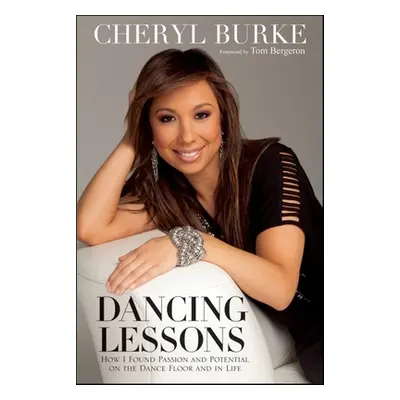 "Dancing Lessons: How I Found Passion and Potential on the Dance Floor and in Life" - "" ("Burke