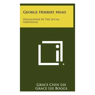 "George Herbert Mead: Philosopher Of The Social Individual" - "" ("Lee Grace Chin")