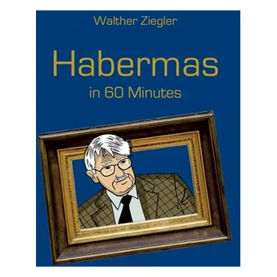 "Habermas in 60 Minutes" - "" ("Ziegler Walther")