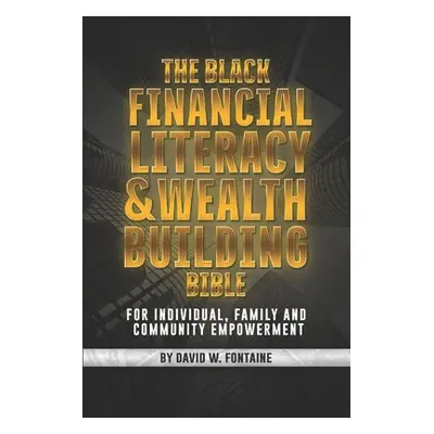 "The Black Financial Literacy and Wealth Building Bible" - "" ("Fontaine David W.")