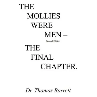 "The Mollies Were Men (Second Edition): The Final Chapter" - "" ("Barrett Thomas")